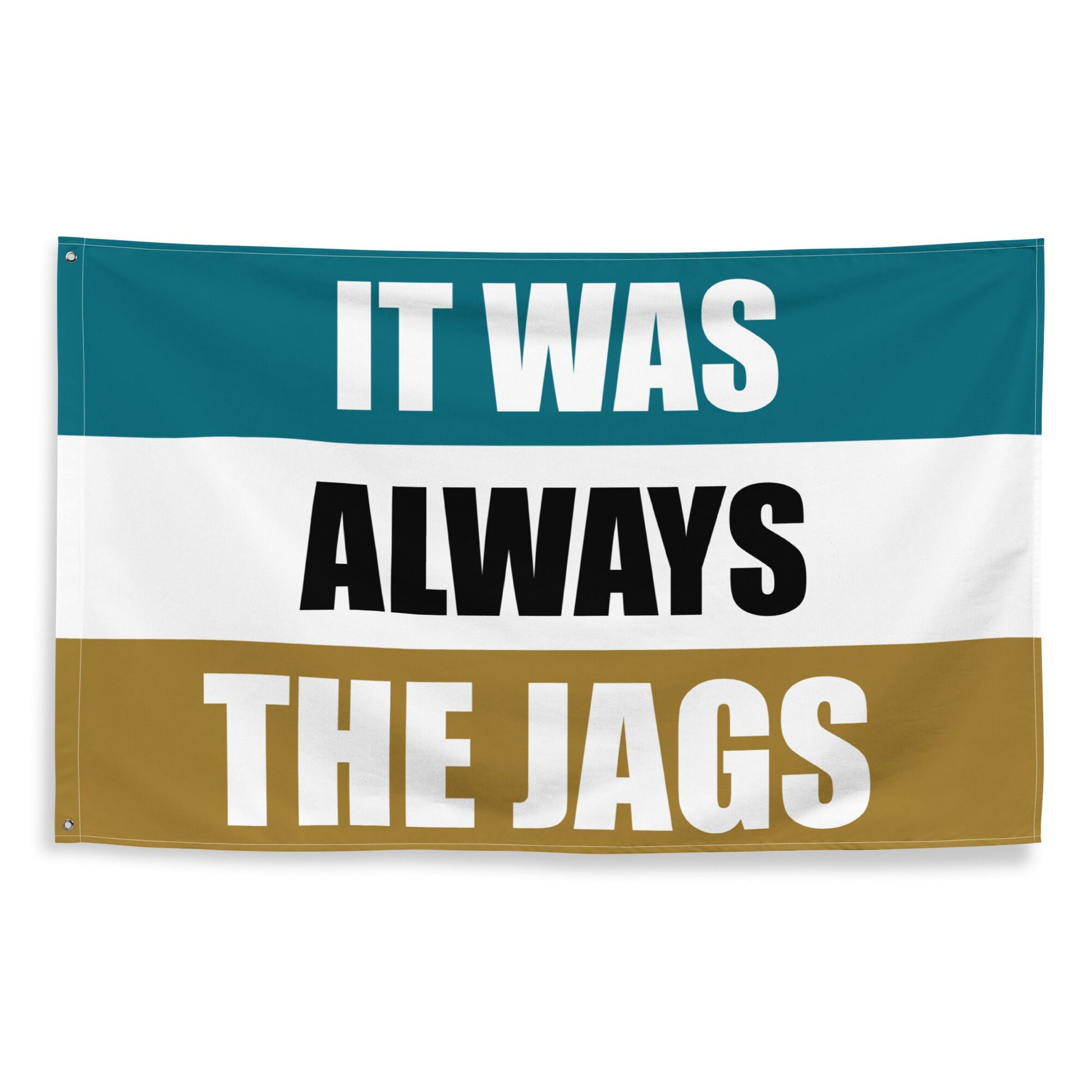It was always the Jags Flag, Jacksonville Jaguars , Football Tailgate Flag, Gift for Him