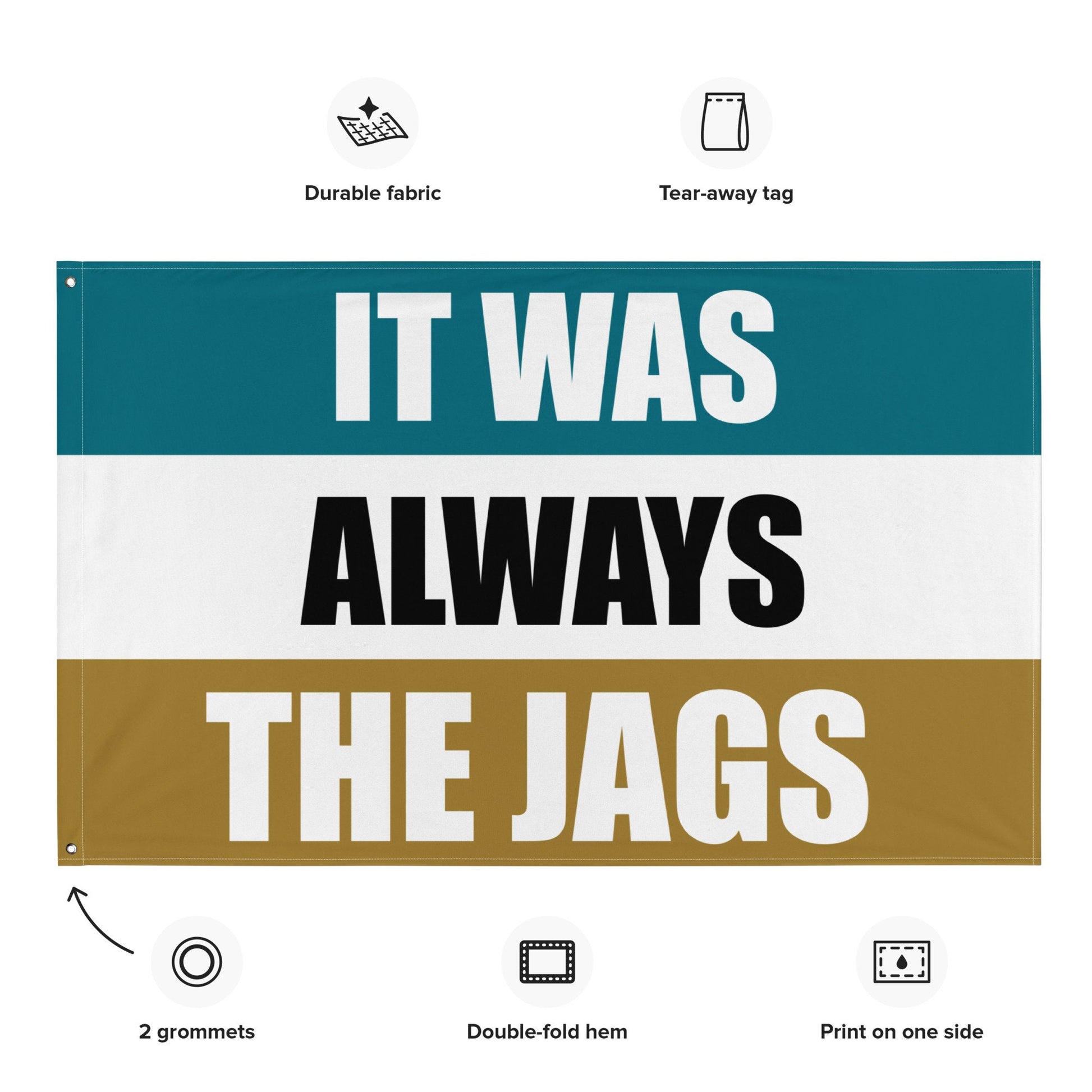 It was always the Jags Flag, Jacksonville Jaguars , Football Tailgate Flag, Gift for Him